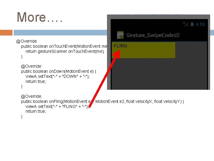 More…. @Override public boolean on. Touch. Event(Motion. Event me) { return gesture. Scanner. on. More…. @Override public boolean on. Touch. Event(Motion. Event me) { return gesture. Scanner. on.