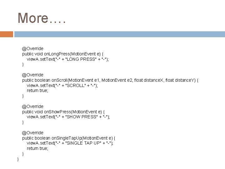 More…. @Override public void on. Long. Press(Motion. Event e) { view. A. set. Text("-" More…. @Override public void on. Long. Press(Motion. Event e) { view. A. set. Text("-"