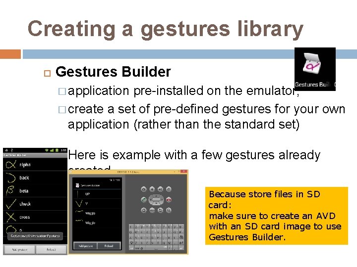 Creating a gestures library Gestures Builder � application pre-installed on the emulator, � create Creating a gestures library Gestures Builder � application pre-installed on the emulator, � create