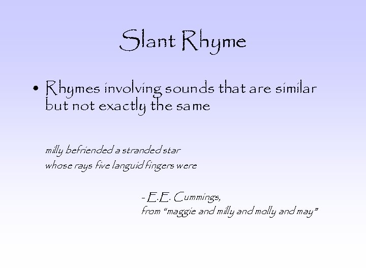 Slant Rhyme • Rhymes involving sounds that are similar but not exactly the same