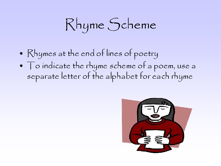 Rhyme Scheme • Rhymes at the end of lines of poetry • To indicate