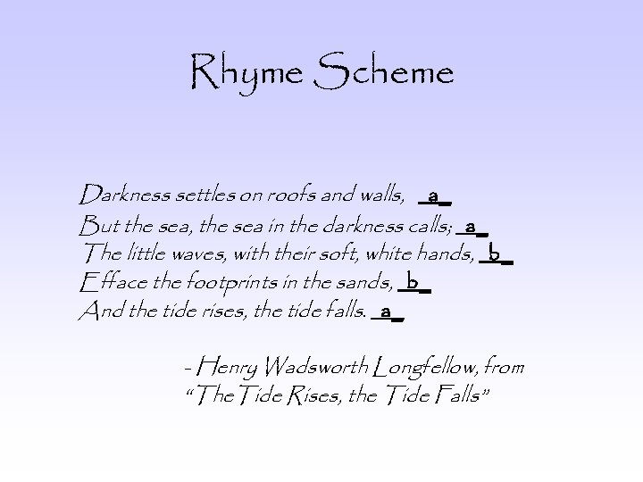 Rhyme Scheme Darkness settles on roofs and walls, a_ But the sea, the sea