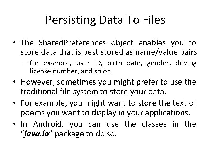 Persisting Data To Files • The Shared. Preferences object enables you to store data