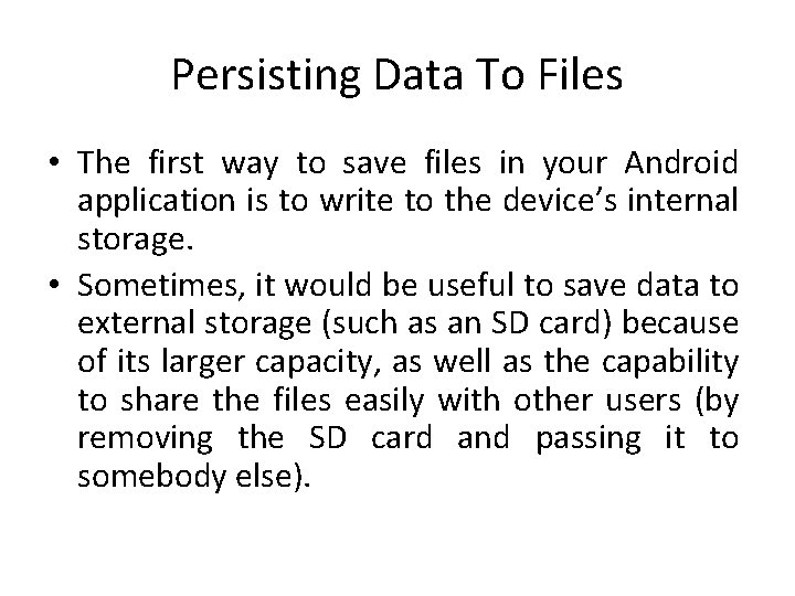 Persisting Data To Files • The first way to save files in your Android