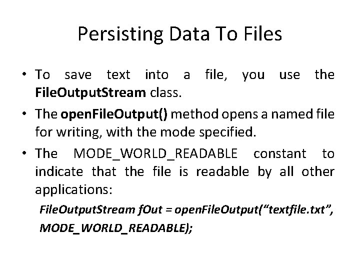 Persisting Data To Files • To save text into a file, you use the