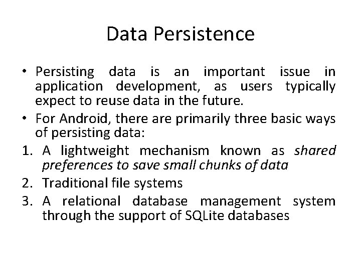 Data Persistence • Persisting data is an important issue in application development, as users