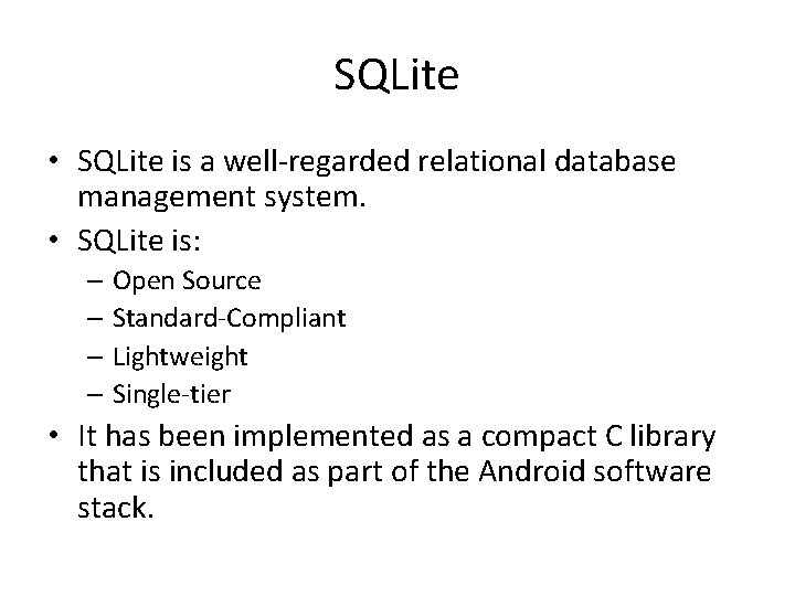 SQLite • SQLite is a well-regarded relational database management system. • SQLite is: –