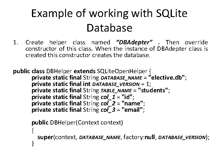 Example of working with SQLite Database 1. Create helper class named “DBAdepter”. Then override