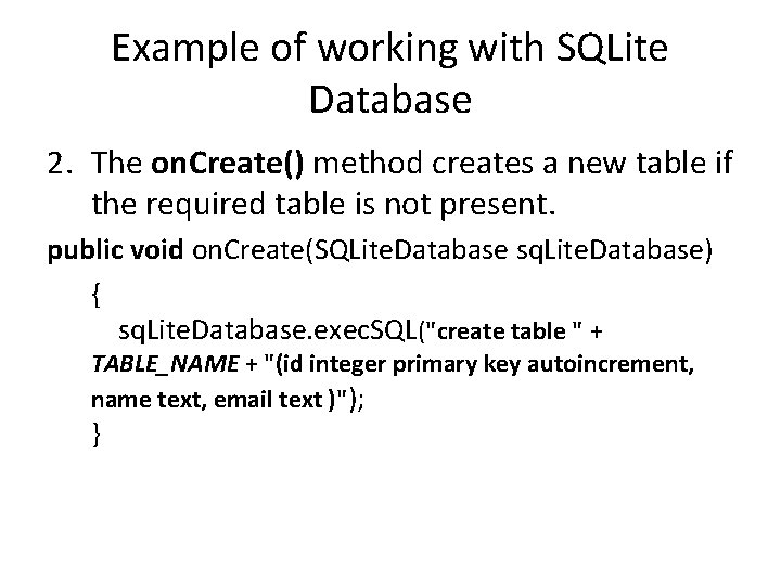 Example of working with SQLite Database 2. The on. Create() method creates a new