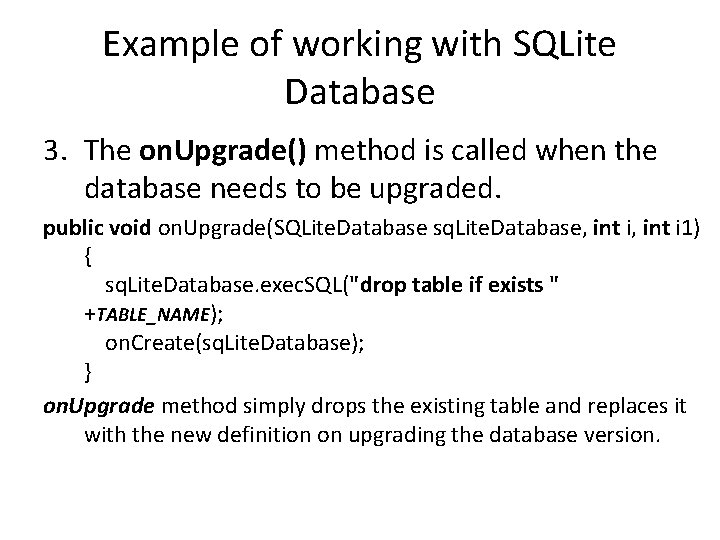 Example of working with SQLite Database 3. The on. Upgrade() method is called when