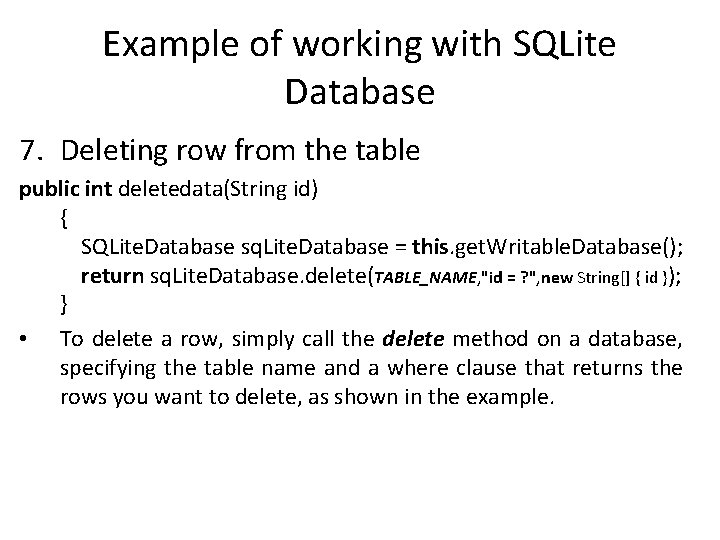 Example of working with SQLite Database 7. Deleting row from the table public int