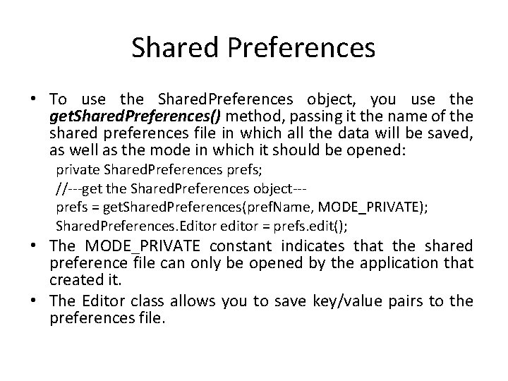 Shared Preferences • To use the Shared. Preferences object, you use the get. Shared.