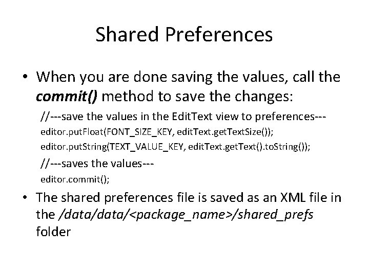 Shared Preferences • When you are done saving the values, call the commit() method