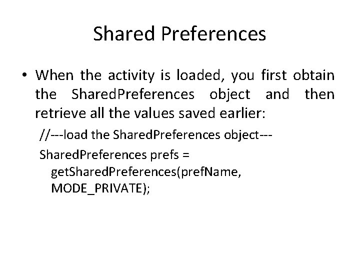 Shared Preferences • When the activity is loaded, you first obtain the Shared. Preferences