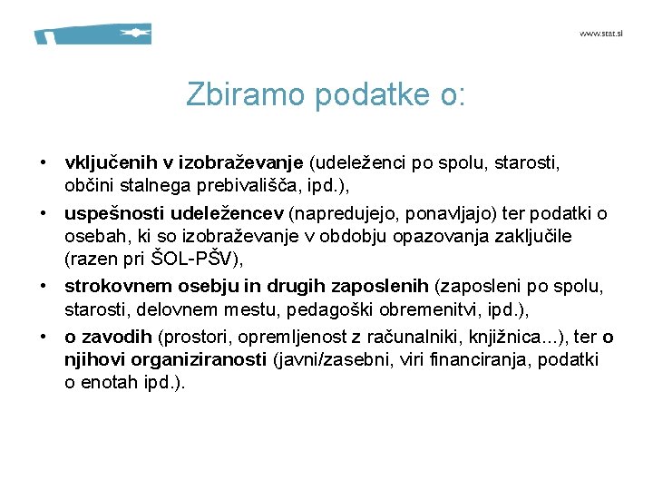 Zbiramo podatke o: • vključenih v izobraževanje (udeleženci po spolu, starosti, občini stalnega prebivališča,