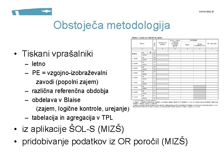 Obstoječa metodologija • Tiskani vprašalniki – letno – PE = vzgojno-izobraževalni zavodi (popolni zajem)