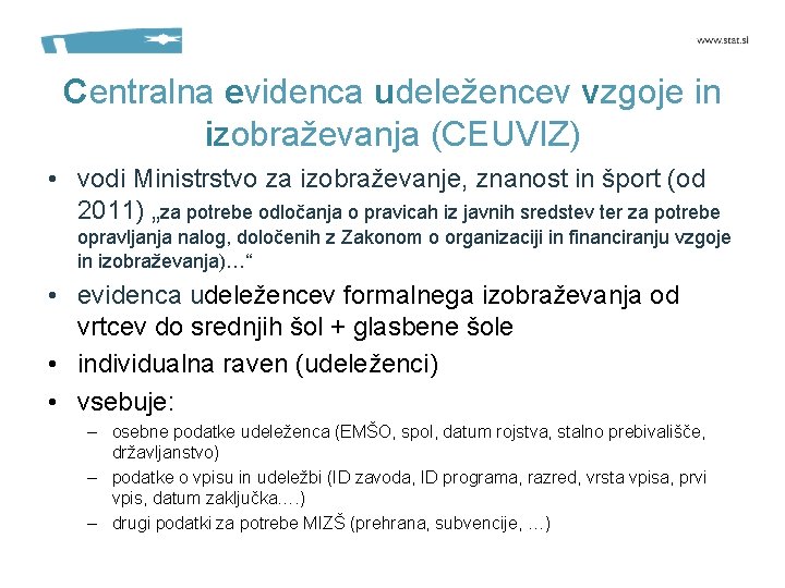 Centralna evidenca udeležencev vzgoje in izobraževanja (CEUVIZ) • vodi Ministrstvo za izobraževanje, znanost in