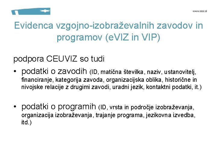 Evidenca vzgojno-izobraževalnih zavodov in programov (e. VIZ in VIP) podpora CEUVIZ so tudi •