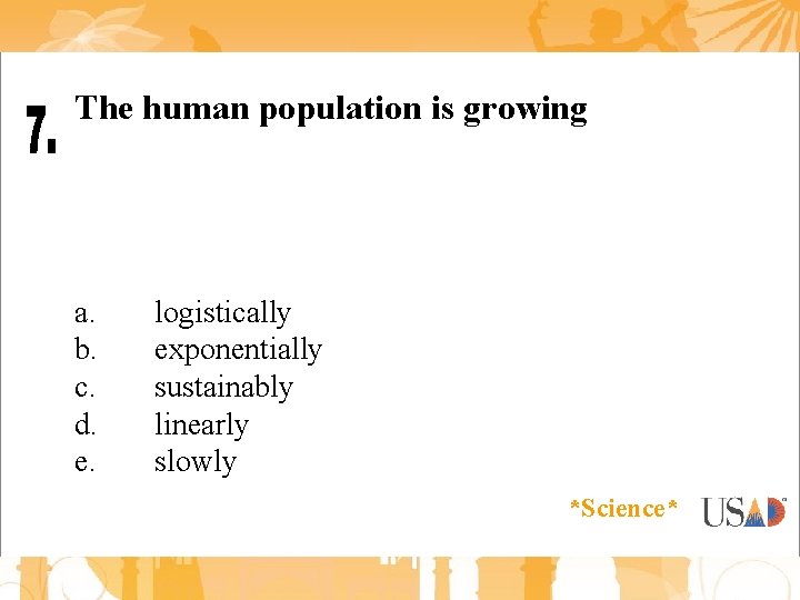 The human population is growing a. b. c. d. e. logistically exponentially sustainably linearly