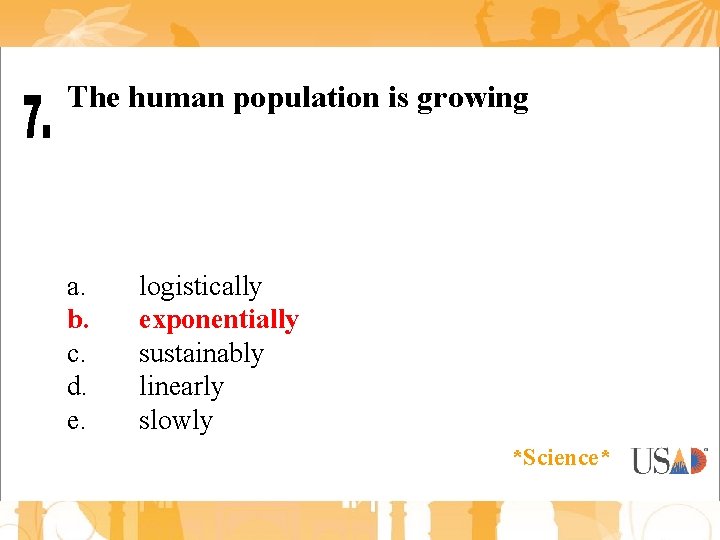 The human population is growing a. b. c. d. e. logistically exponentially sustainably linearly