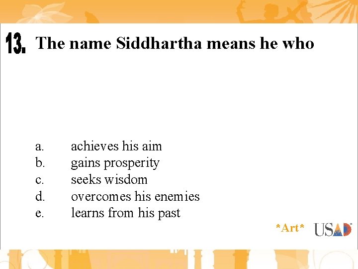 The name Siddhartha means he who a. b. c. d. e. achieves his aim