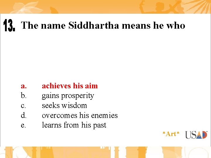 The name Siddhartha means he who a. b. c. d. e. achieves his aim