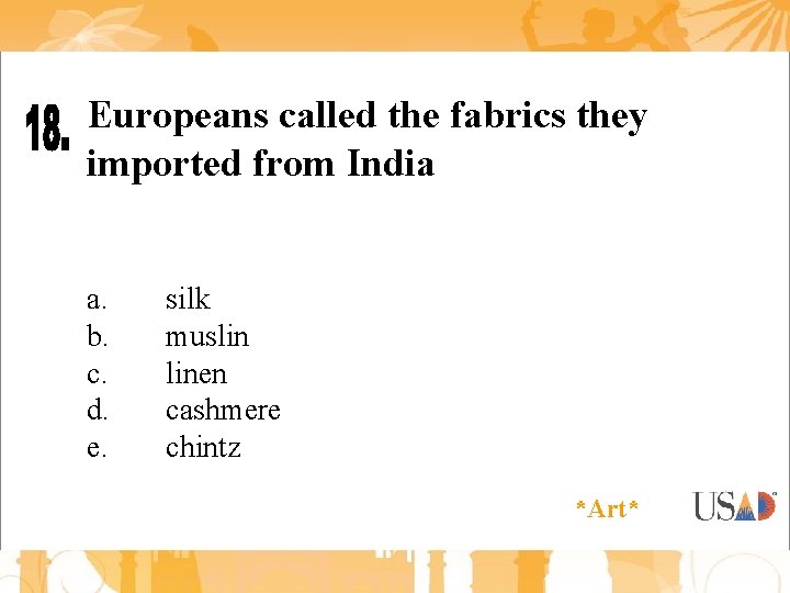 Europeans called the fabrics they imported from India a. b. c. d. e. silk