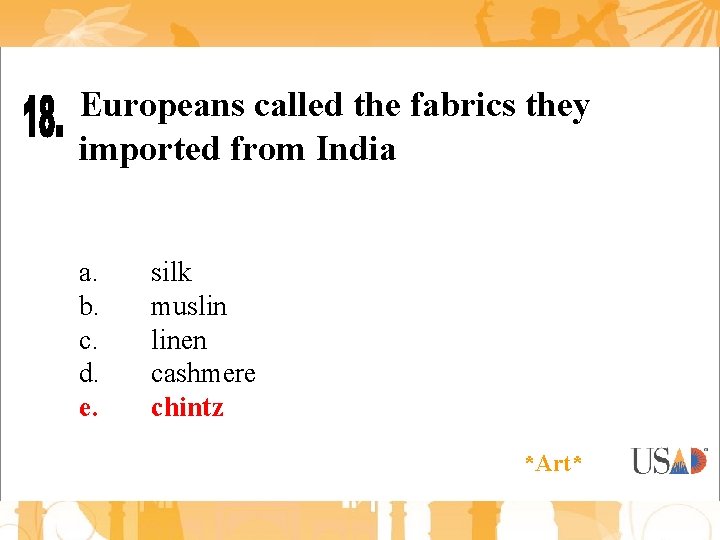 Europeans called the fabrics they imported from India a. b. c. d. e. silk