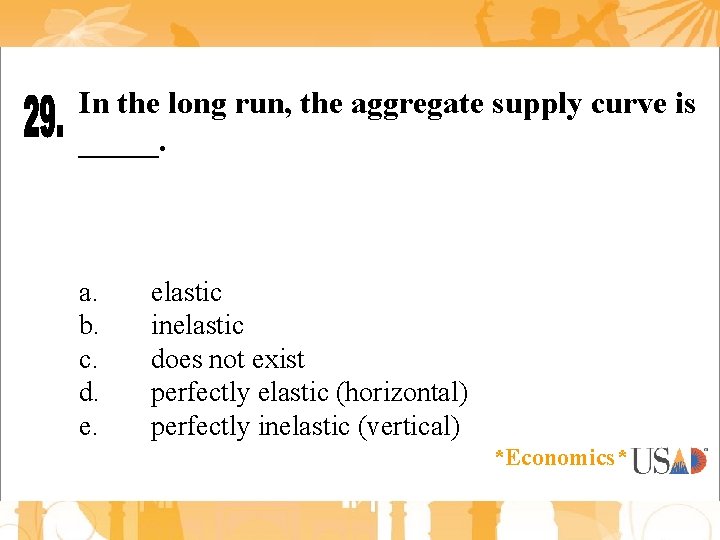 In the long run, the aggregate supply curve is _____. a. b. c. d.