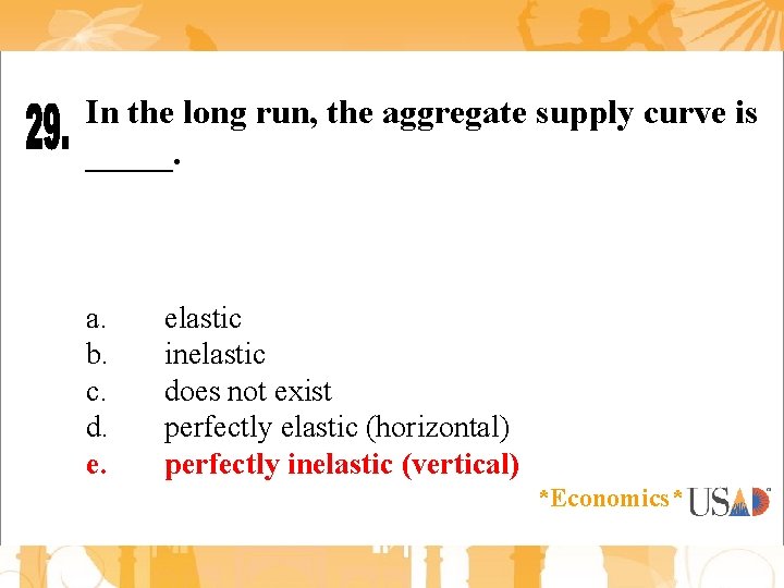 In the long run, the aggregate supply curve is _____. a. b. c. d.