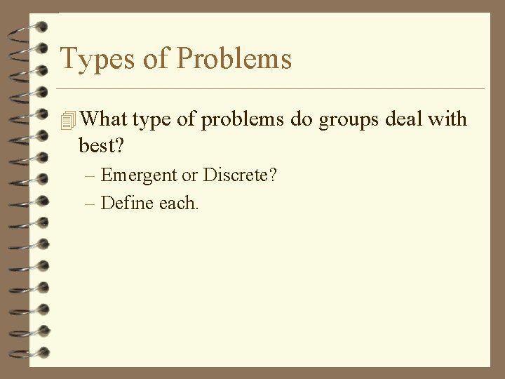 Types of Problems 4 What type of problems do groups deal with best? –