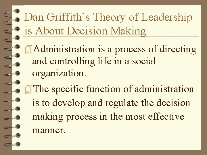 Dan Griffith’s Theory of Leadership is About Decision Making 4 Administration is a process