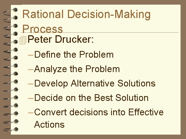 Rational Decision-Making Process 4 Peter Drucker: – Define the Problem – Analyze the Problem