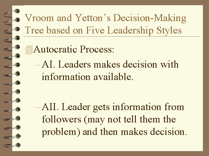 Vroom and Yetton’s Decision-Making Tree based on Five Leadership Styles 4 Autocratic Process: –