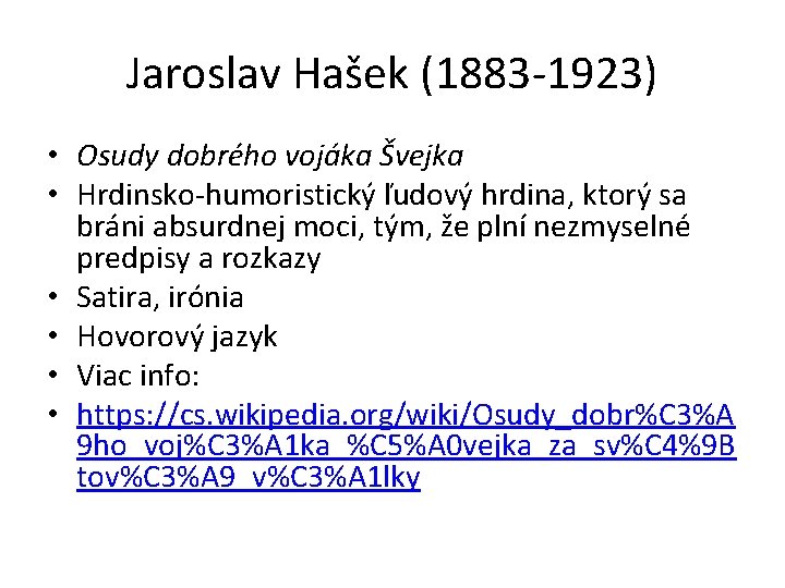 Jaroslav Hašek (1883 -1923) • Osudy dobrého vojáka Švejka • Hrdinsko-humoristický ľudový hrdina, ktorý