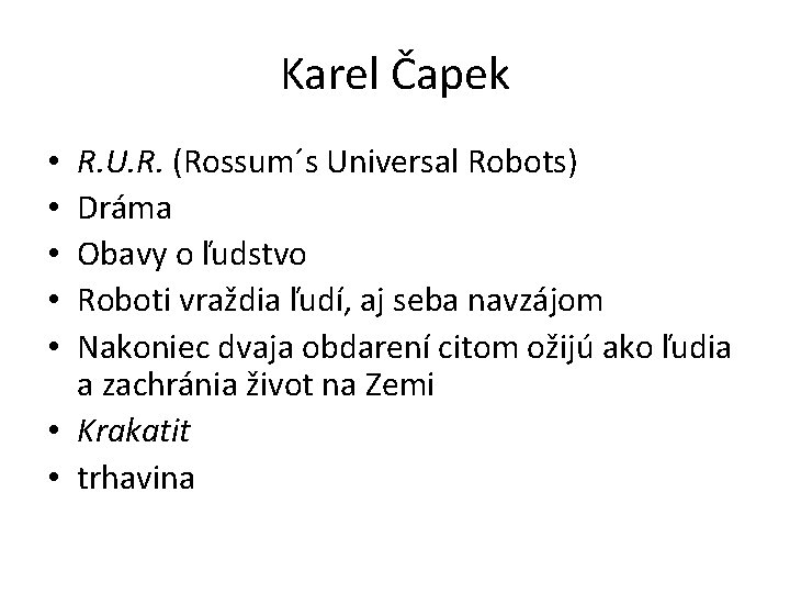 Karel Čapek R. U. R. (Rossum´s Universal Robots) Dráma Obavy o ľudstvo Roboti vraždia