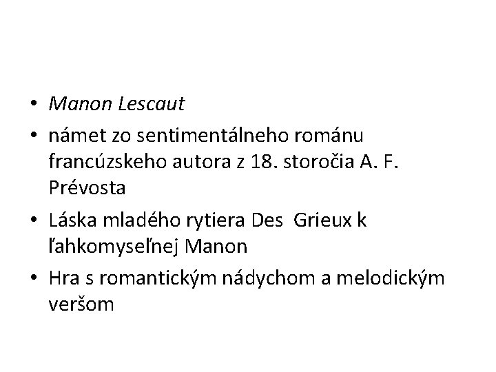  • Manon Lescaut • námet zo sentimentálneho románu francúzskeho autora z 18. storočia