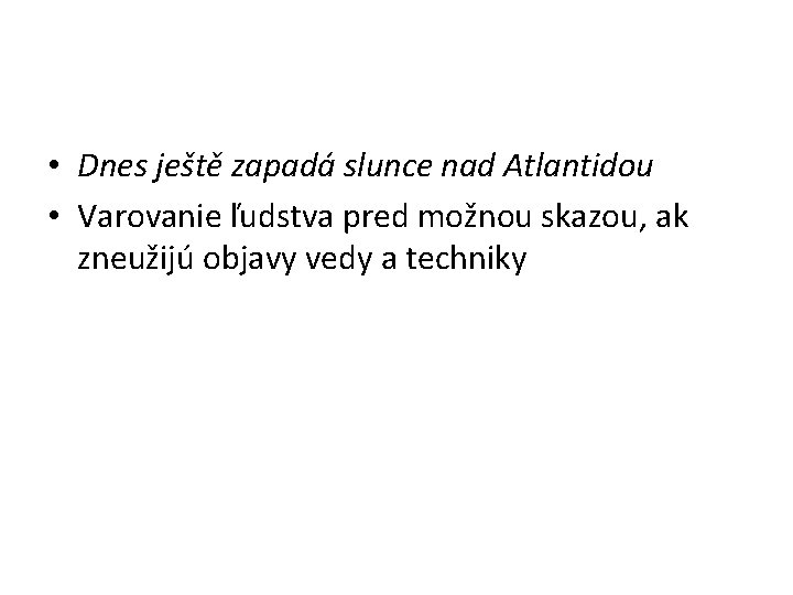  • Dnes ještě zapadá slunce nad Atlantidou • Varovanie ľudstva pred možnou skazou,