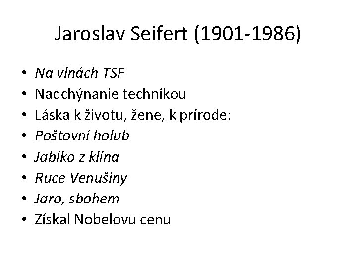 Jaroslav Seifert (1901 -1986) • • Na vlnách TSF Nadchýnanie technikou Láska k životu,