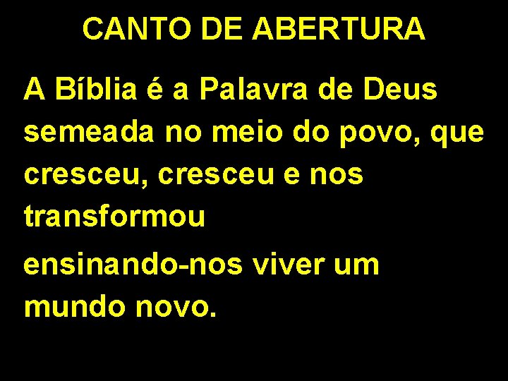 CANTO DE ABERTURA A Bíblia é a Palavra de Deus semeada no meio do