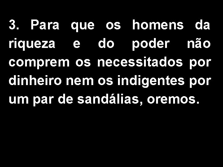 3. Para que os homens da riqueza e do poder não comprem os necessitados
