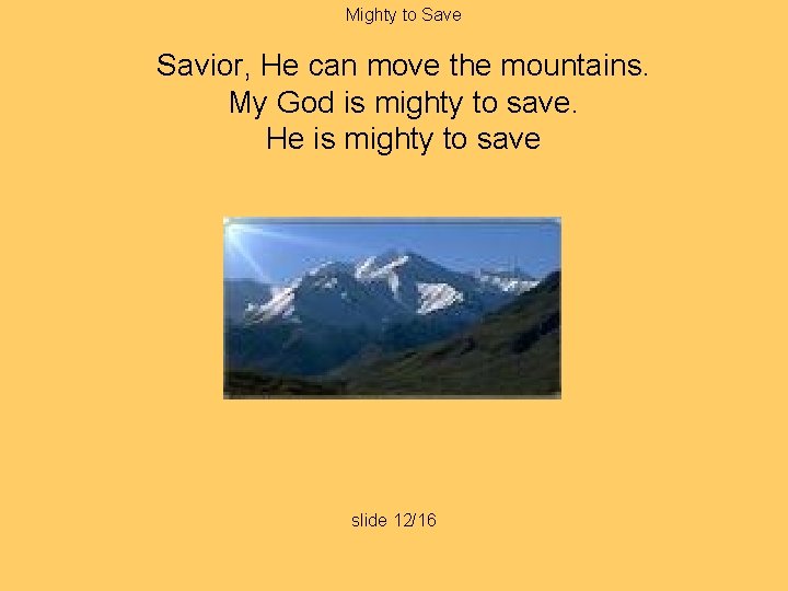 Mighty to Save Savior, He can move the mountains. My God is mighty to