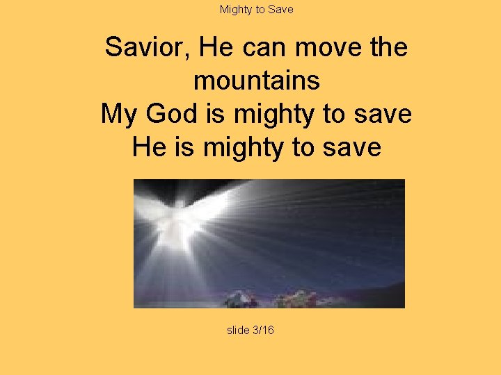 Mighty to Save Savior, He can move the mountains My God is mighty to