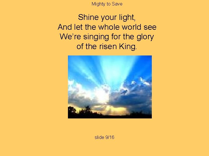 Mighty to Save Shine your light, And let the whole world see We’re singing