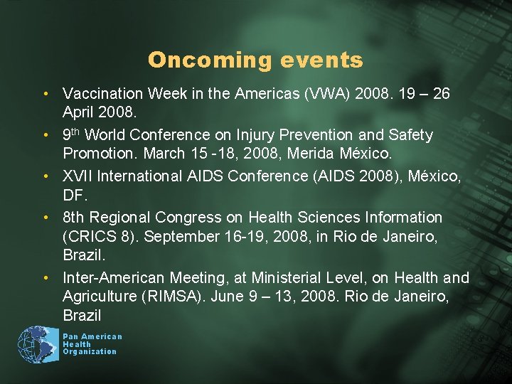 Oncoming events • Vaccination Week in the Americas (VWA) 2008. 19 – 26 April