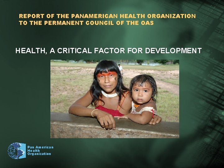 REPORT OF THE PANAMERICAN HEALTH ORGANIZATION TO THE PERMANENT COUNCIL OF THE OAS HEALTH,