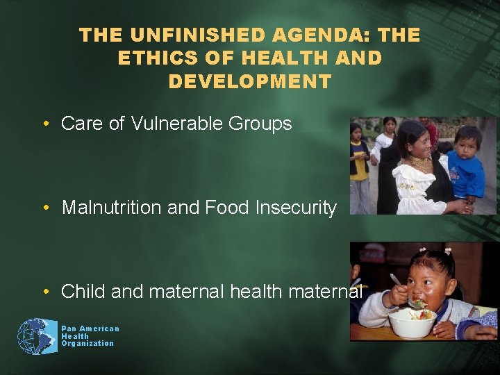 THE UNFINISHED AGENDA: THE ETHICS OF HEALTH AND DEVELOPMENT • Care of Vulnerable Groups
