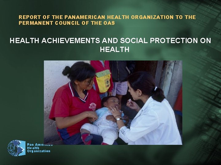 REPORT OF THE PANAMERICAN HEALTH ORGANIZATION TO THE PERMANENT COUNCIL OF THE OAS HEALTH