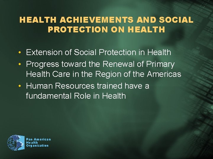 HEALTH ACHIEVEMENTS AND SOCIAL PROTECTION ON HEALTH • Extension of Social Protection in Health