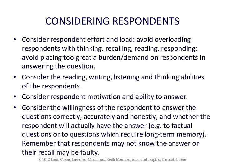 CONSIDERING RESPONDENTS • Consider respondent effort and load: avoid overloading respondents with thinking, recalling,